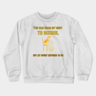 back to school design, You can drag my body to school but my spirit refuses to go black Crewneck Sweatshirt